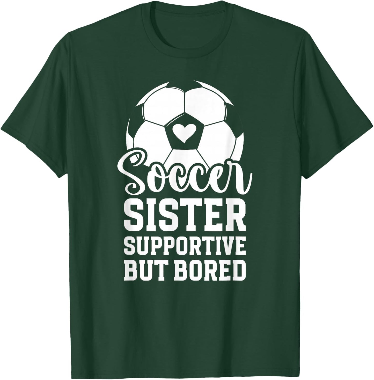Soccer Sister Supportive But Bored Soccer Player's Sister T-Shirt - T-Shirt | Forest