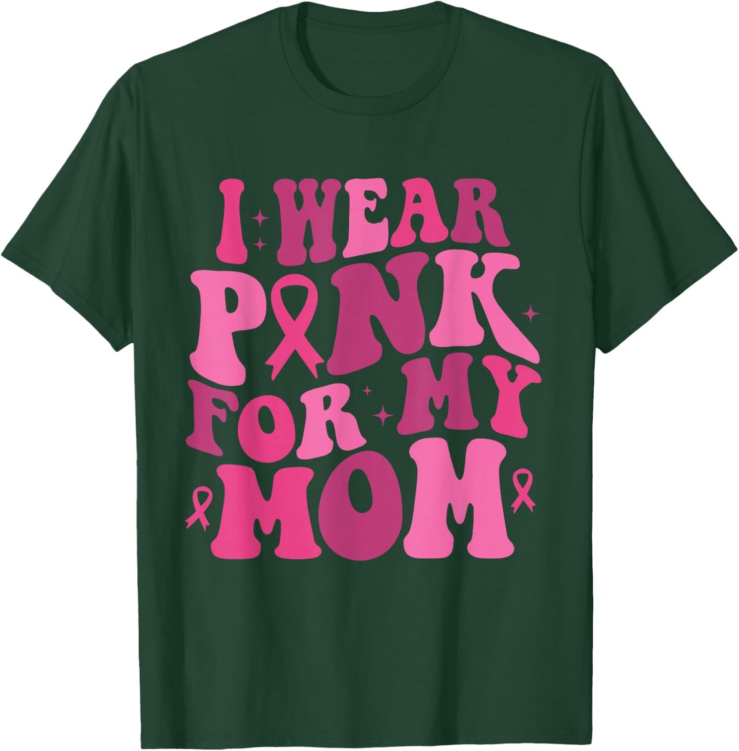 I Wear Pink for My Mom Breast Cancer Awareness Support T-Shirt - T-Shirt | Forest