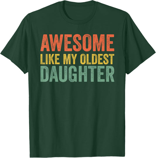 Awesome Like My Oldest Daughter Funny Dad Day Vintage Father T-Shirt - T-Shirt | Forest