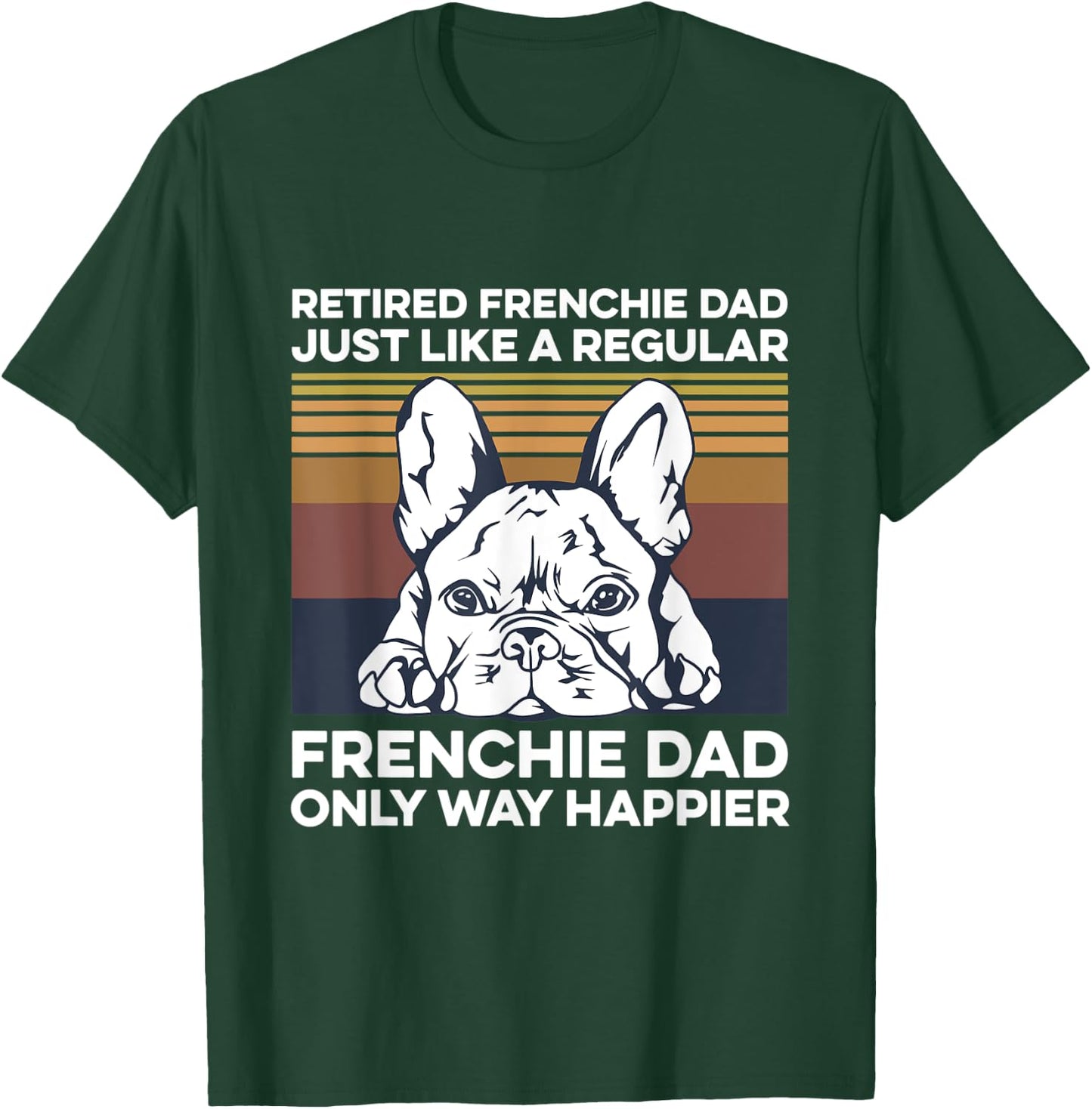 Frenchie Quote for your Retired Frenchie Dad T-Shirt - T-Shirt | Forest