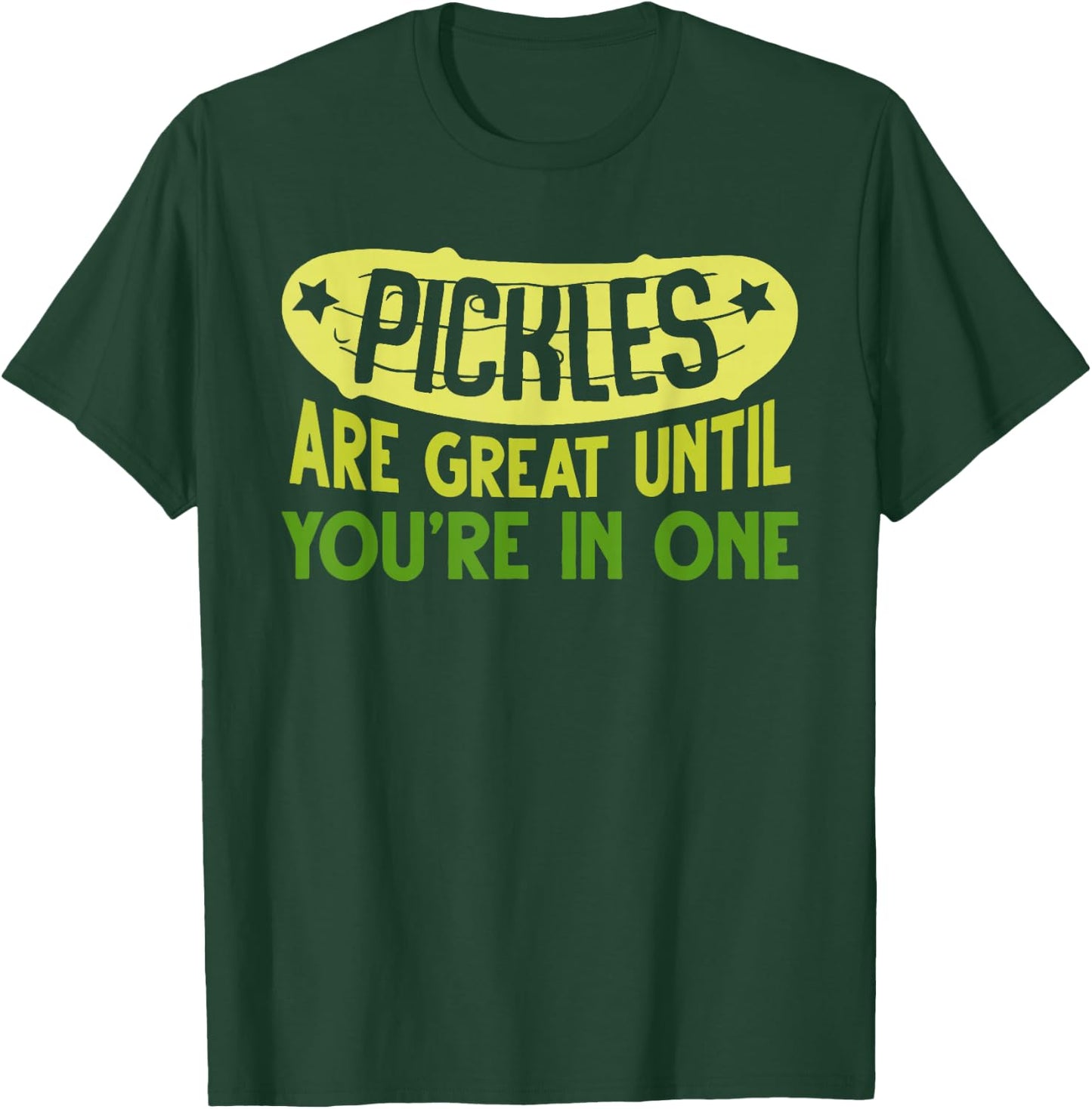 Pickles Are Great Until You're In One Apparel T-Shirt - T-Shirt | Forest