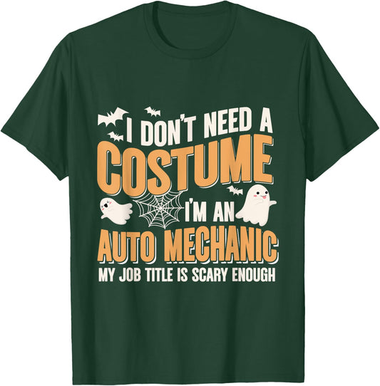 I Don't Need A Costume I'm an Auto Mechanic Funny Halloween T-Shirt - T-Shirt | Forest