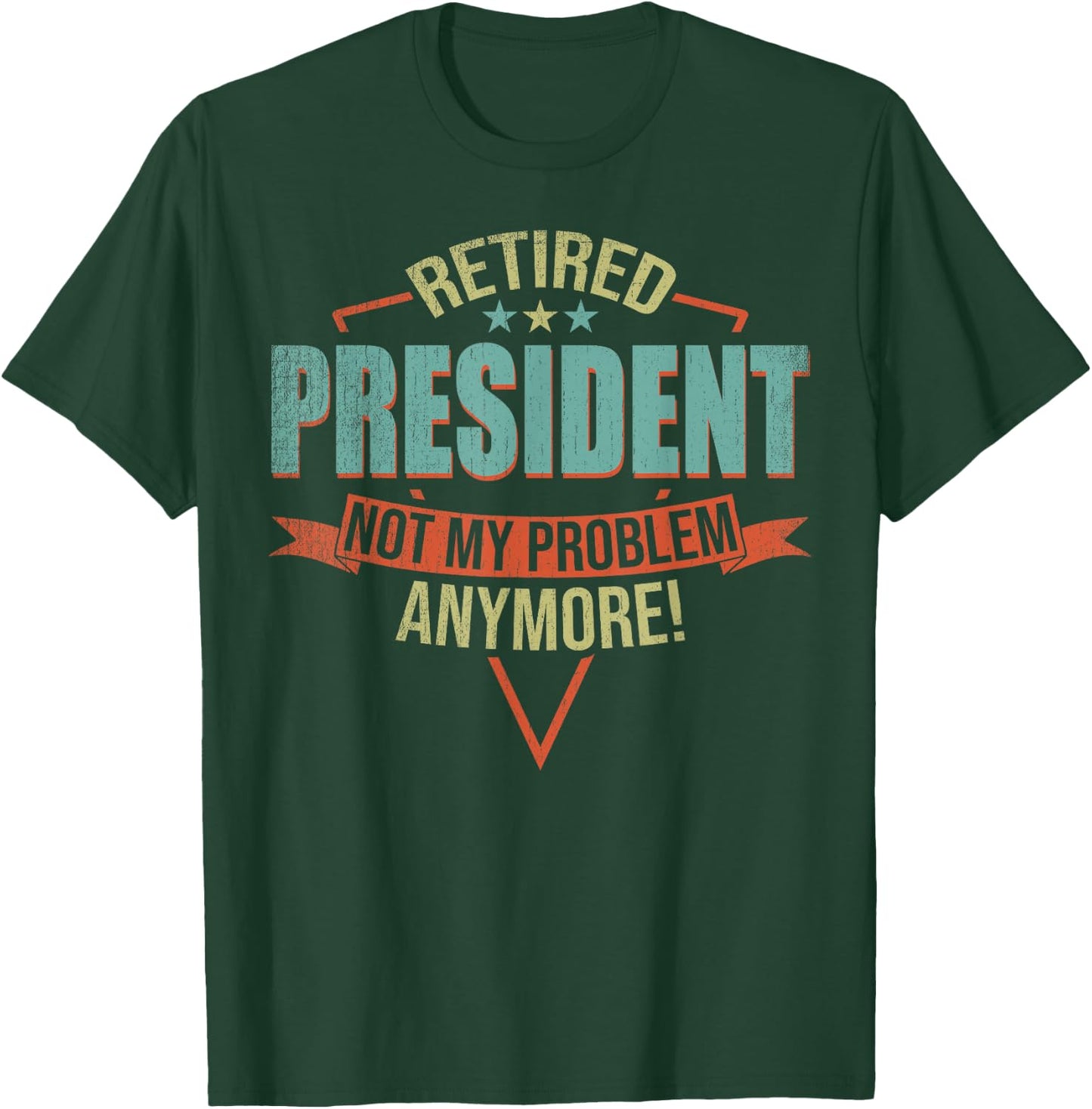 Funny Quote For Retired President T-Shirt - T-Shirt | Forest
