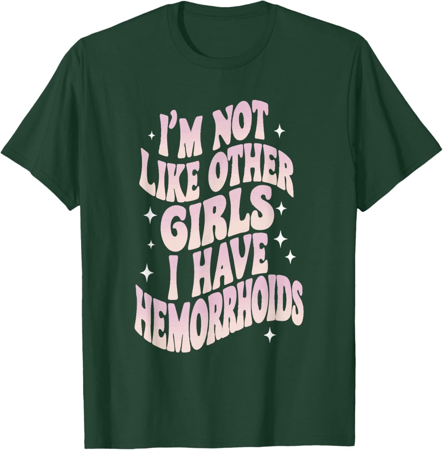 Embarrassing Funny Girl Hemorrhoid Meme I'm Not Like Other Girls T-Shirt - T-Shirt | Forest