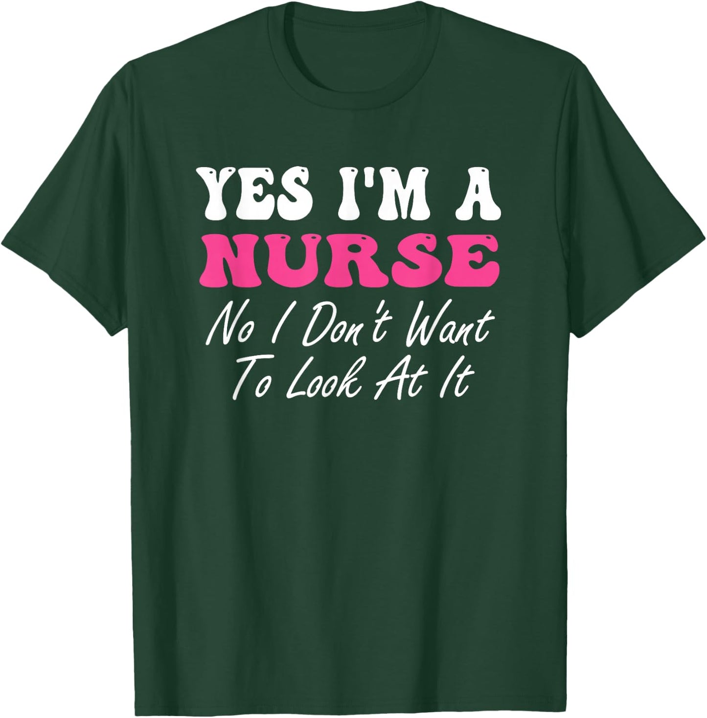 Yes I'm A Nurse No I Don't Want To Look At It Groovy T-Shirt - T-Shirt | Forest