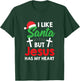 I Like Santa But Jesus Has My Heart Christmas Christian Gift T-Shirt - T-Shirt | Forest