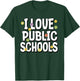 I Love Public Education Schools Student Teacher Appreciation T-Shirt - T-Shirt | Forest