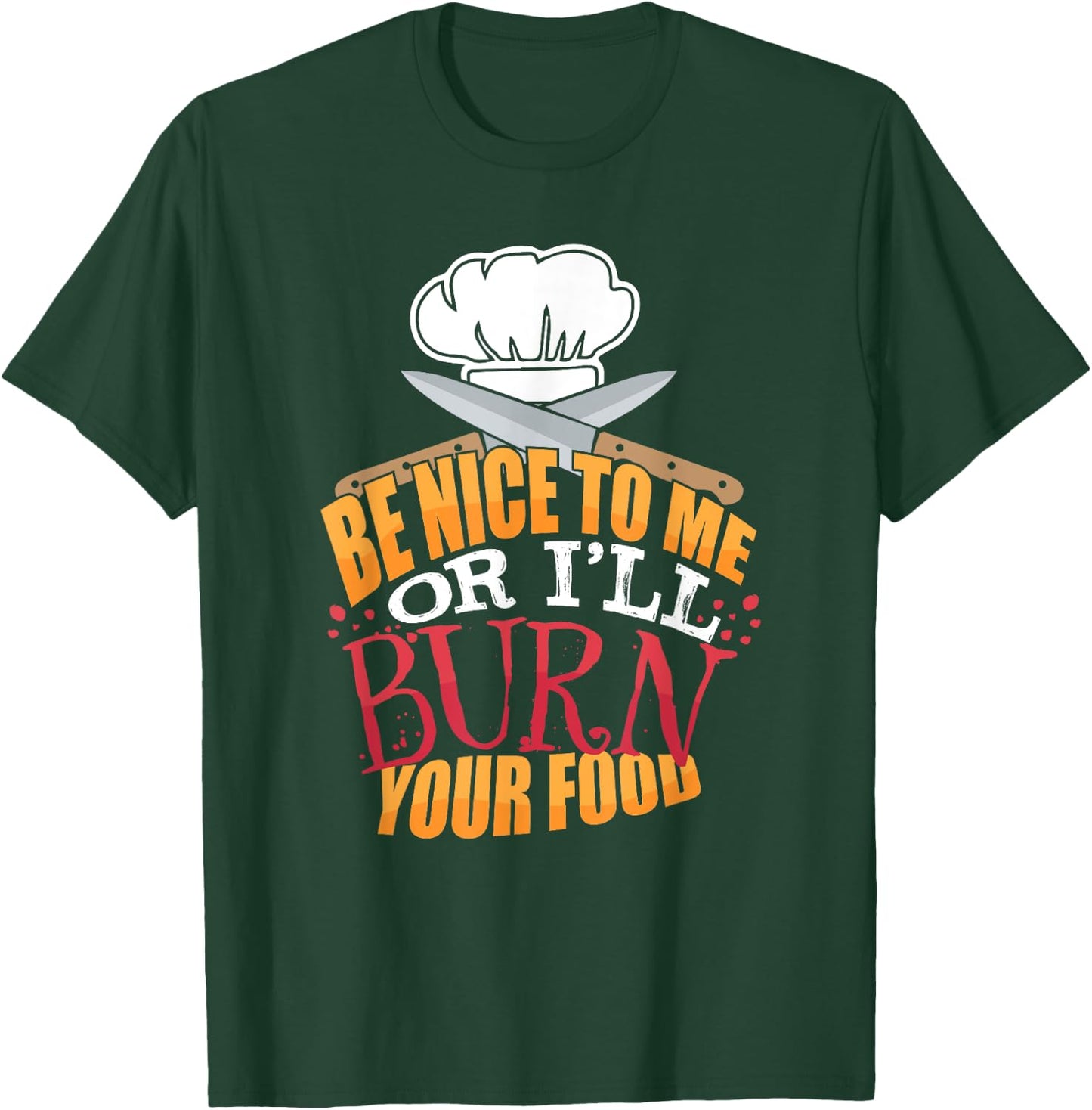 Head Chefs or Line Cook Be Nice to Me or I'll Burn Your Food T-Shirt - T-Shirt | Forest
