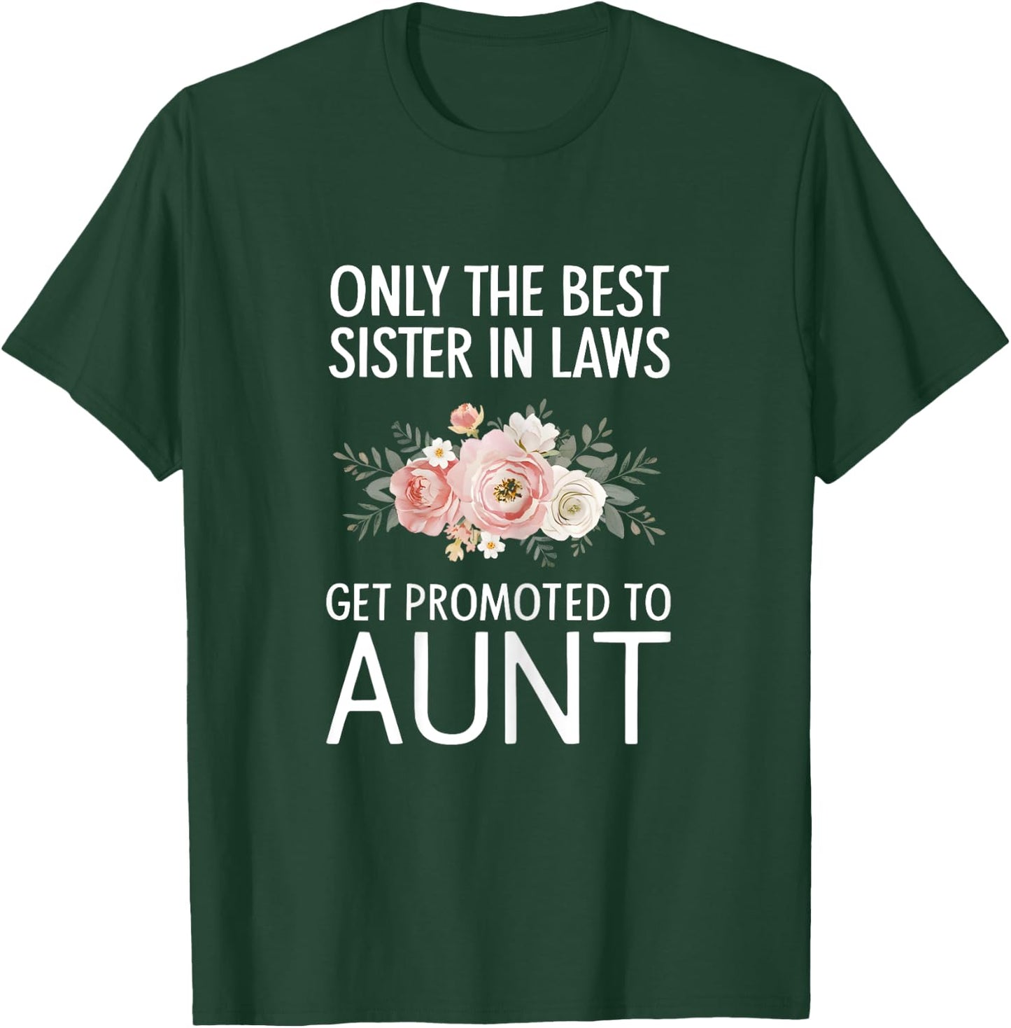 Only The Best Sister In Laws Get Promoted To Aunt T-Shirt - T-Shirt | Forest