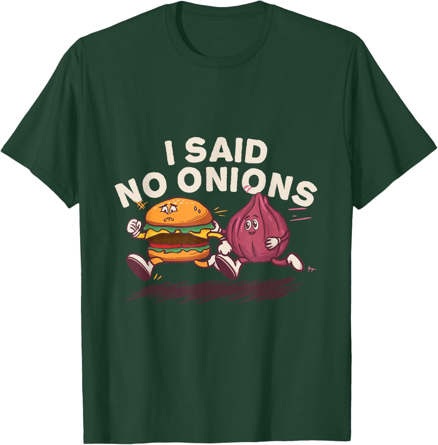 I Said No Onions Funny Sarcastic Bacon Burger Cheeseburger T-Shirt - T-Shirt | Forest