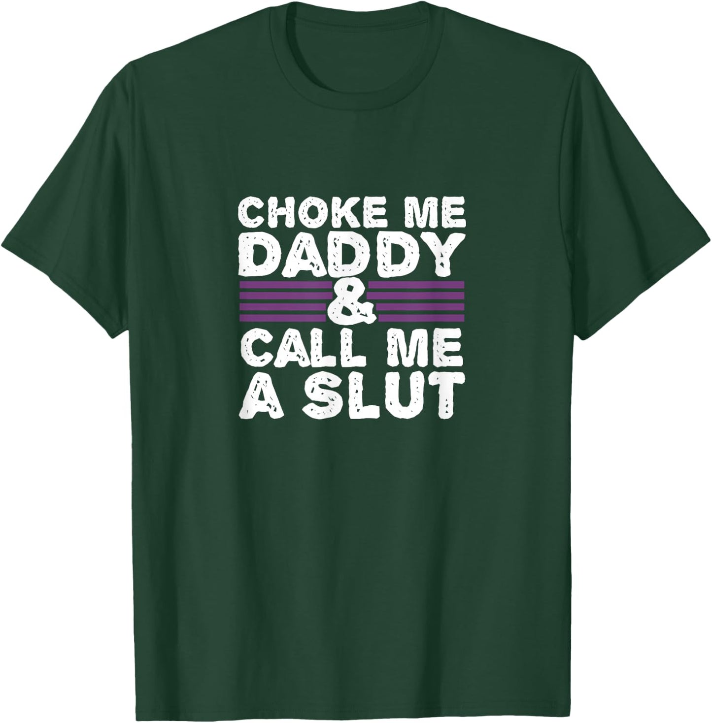 Choke Me Daddy | Kinky DDLG BDSM Sexy Naughty Cute Adult Small T-Shirt - T-Shirt | Forest