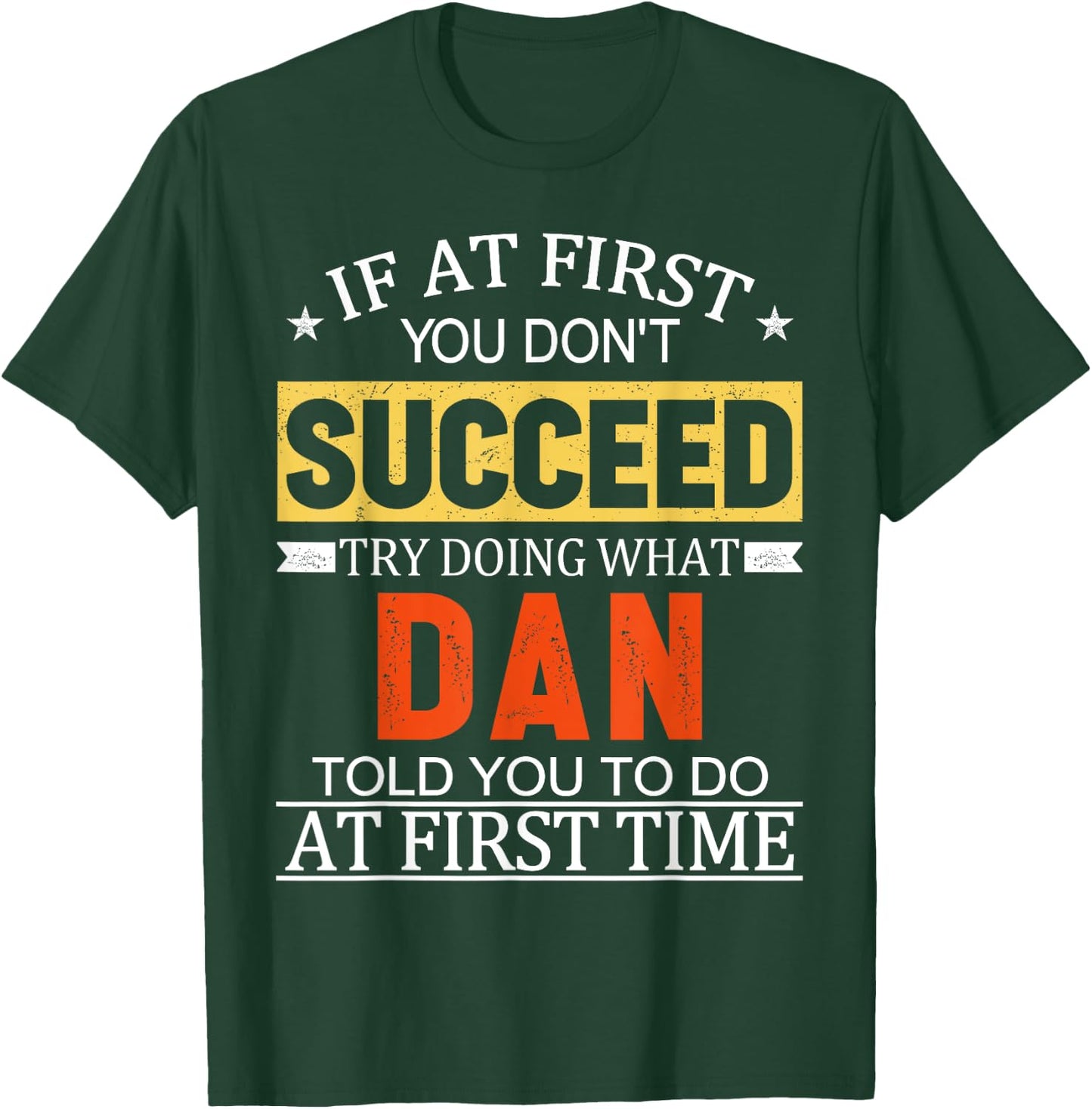 If At First You Don't Succeed Try Doing What Dan Told You T-Shirt - T-Shirt | Forest