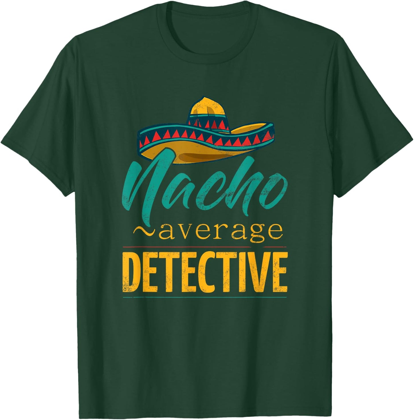 Nacho Average Detective Gift Mexican Funny Cinco De Majo T-Shirt - T-Shirt | Forest