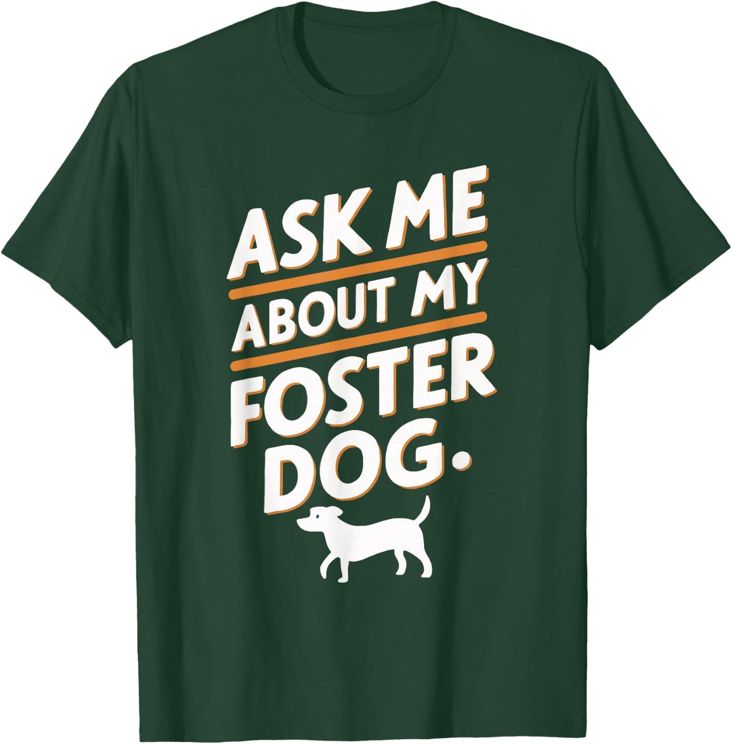 Ask Me About My Foster Dog T-Shirt - T-Shirt | Forest