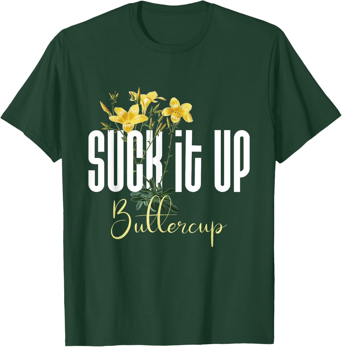 Funny Saying Graphic Quote Suck It Up Buttercup Sign T-Shirt - T-Shirt | Forest