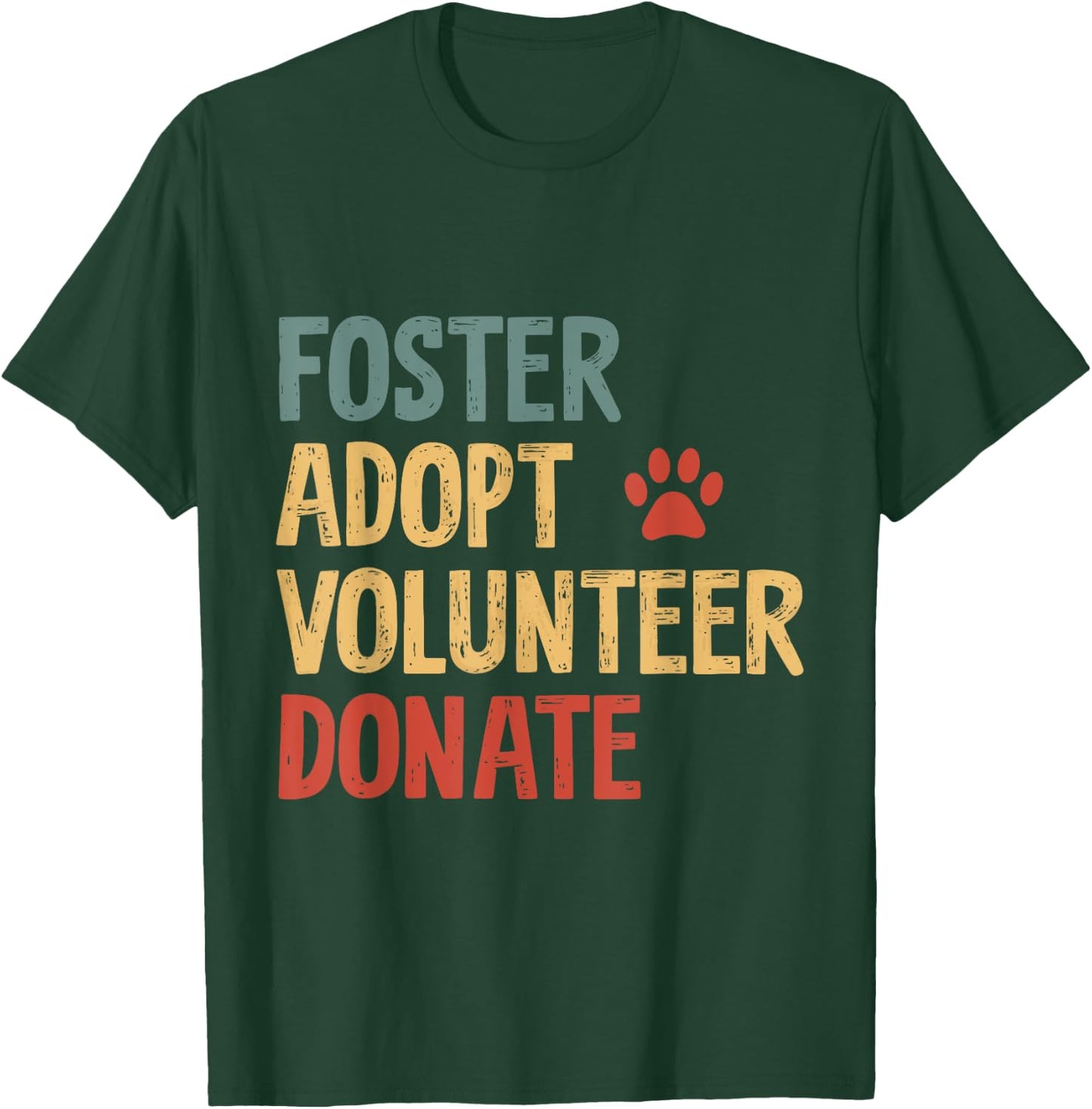 Foster Adopt Volunteer Donate Animal Rescue Shelter T-Shirt - T-Shirt | Forest