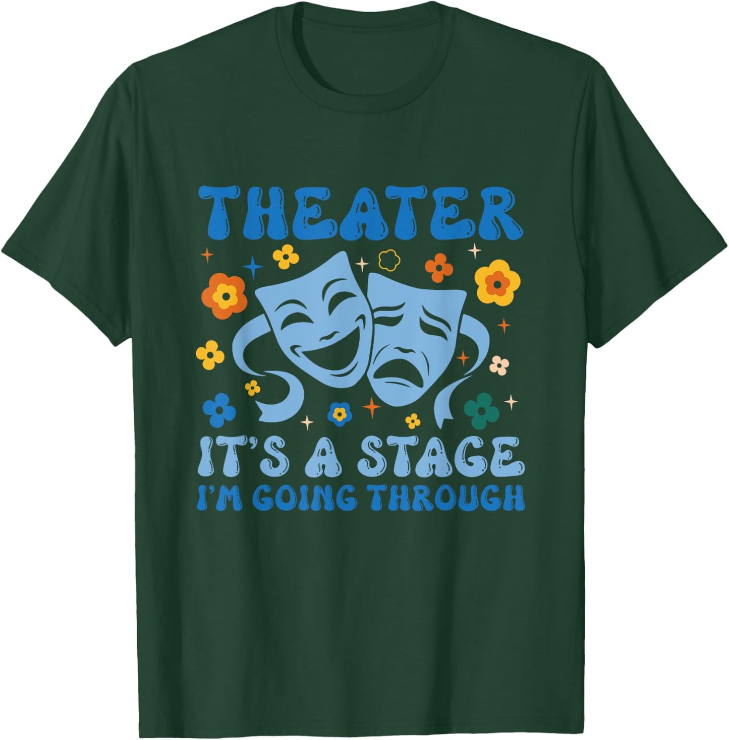 Theater Arts Theater It's A Stage I'm Going Through T-Shirt - T-Shirt | Forest