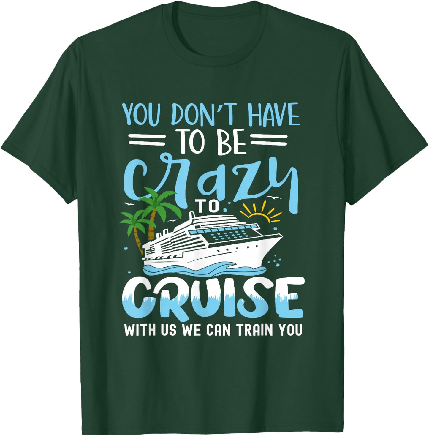 you don't have to be crazy to cruise with us we can train yo , Small, Black T-Shirt - T-Shirt | Forest