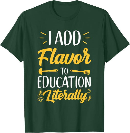 I Add Flavor To Education Literally Culinary Arts Teacher T-Shirt - T-Shirt | Forest