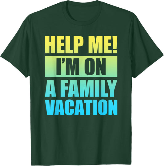 Help Me I'm On A Family Vacation T-Shirt - T-Shirt | Forest