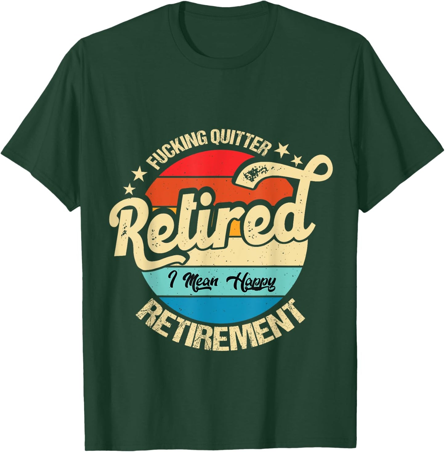 Funny Vintage Fucking Quitter I Mean Happy Retirement 2024 T-Shirt - T-Shirt | Forest