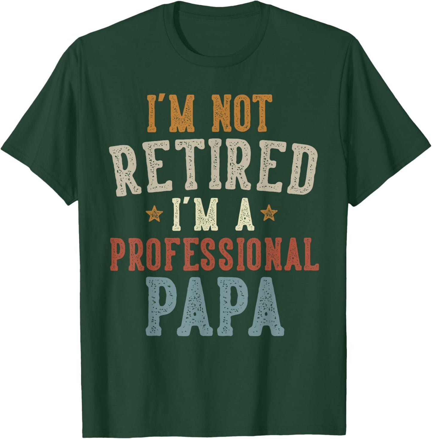 I'm Not Retired I'm A Professional Papa Father's Day T-Shirt - T-Shirt | Forest