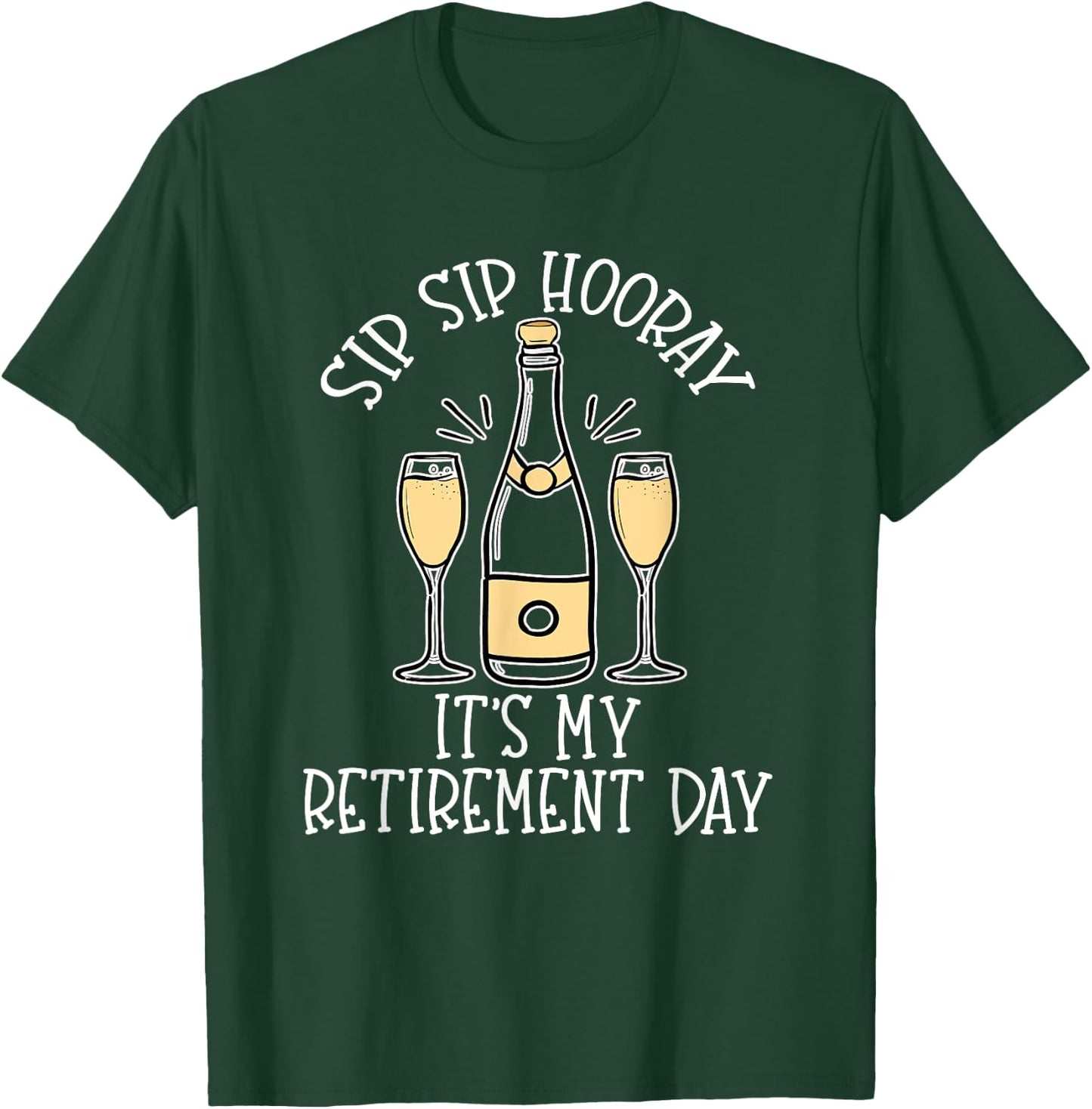 Sip Sip Hooray It's My Retirement Day Funny Last Day Retired T-Shirt - T-Shirt | Forest