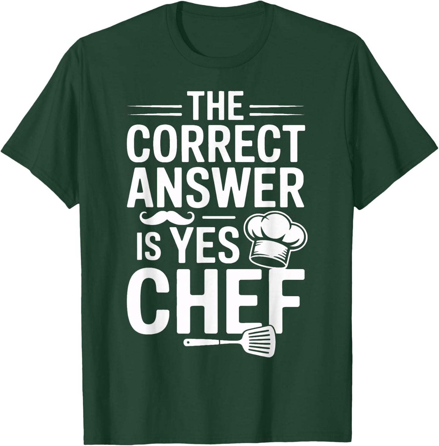 Yes Chef The Correct Answer for Culinary Students T-Shirt - T-Shirt | Forest