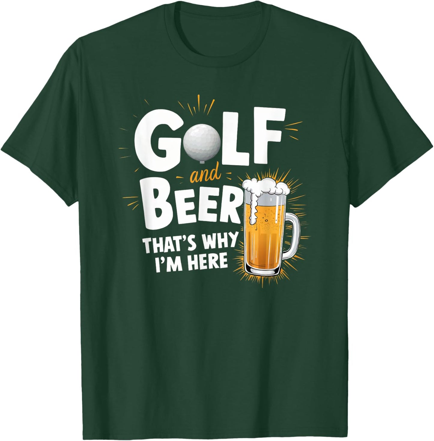 Golf And Beer That's Why I'm Here Funny Golfer Design T-Shirt - T-Shirt | Forest
