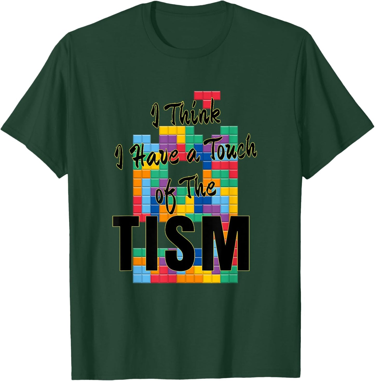 I Think I Have A Touch of The Tism Autism Humor T-Shirt - T-Shirt | Forest