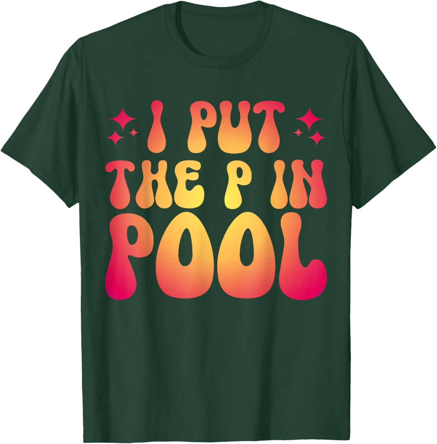 I Put The P In Pool T-Shirt - T-Shirt | Forest