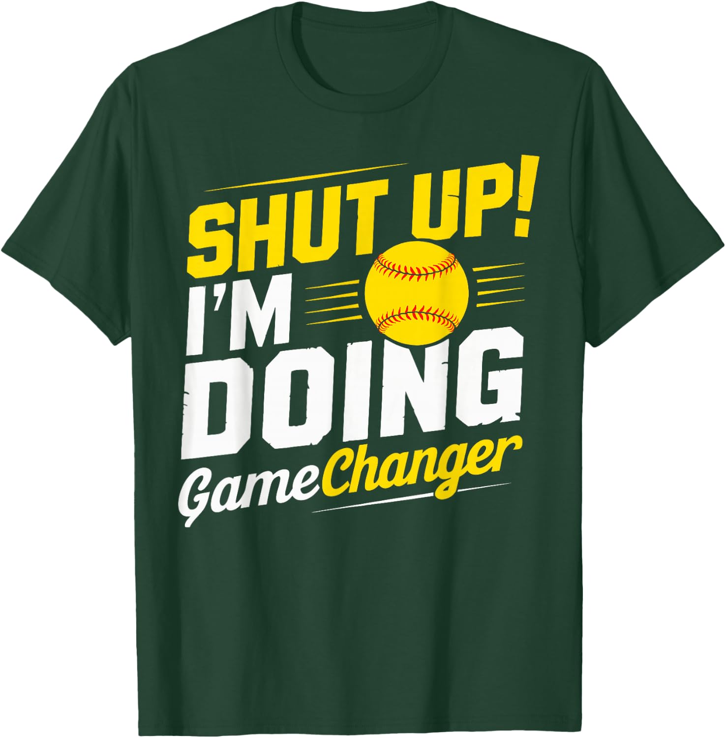 Shut Up I'm Doing Gamechanger Baseball Fan and Player T-Shirt - T-Shirt | Forest