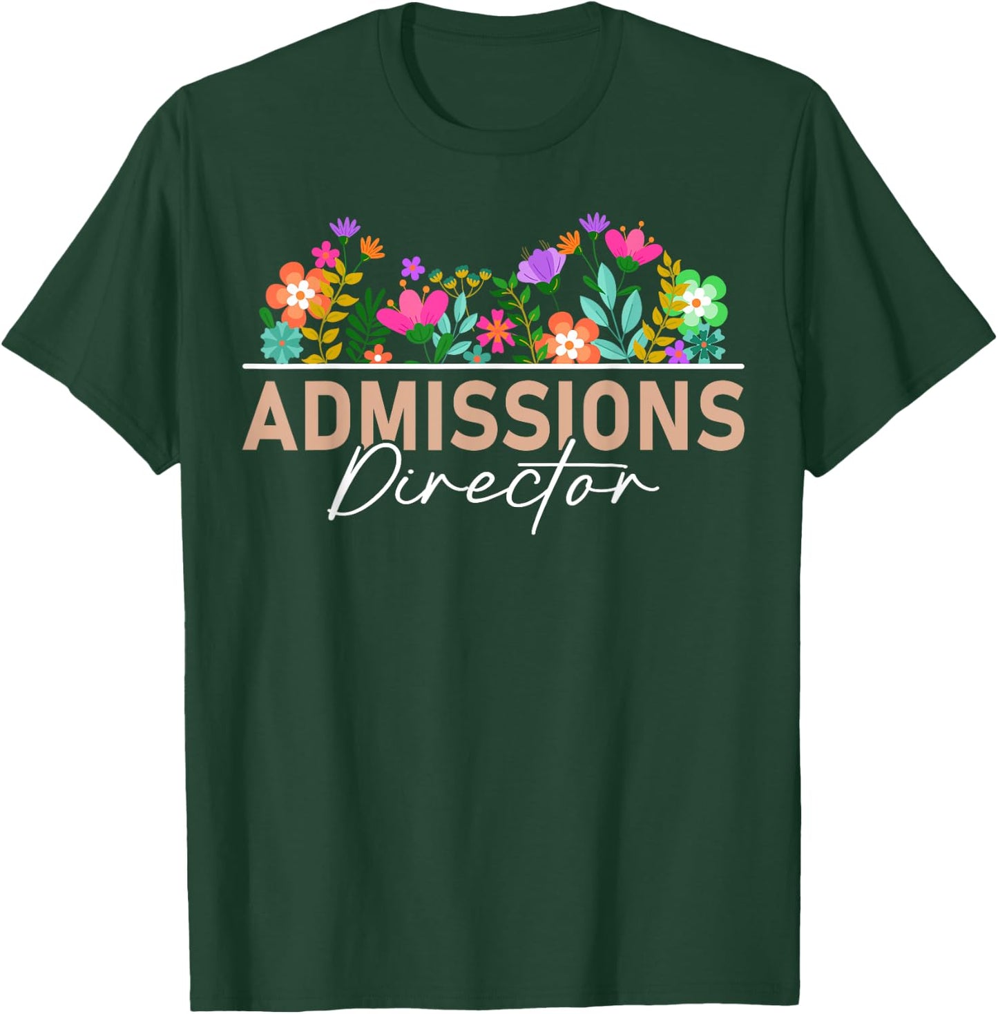 Admissions Director Appreciation Floral T-Shirt - T-Shirt | Forest