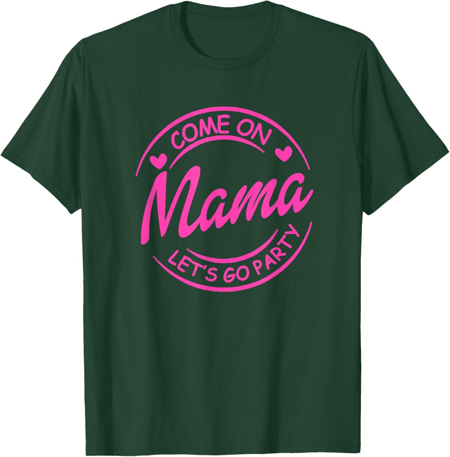 Come On Mama Let's Go Party Birthday Party, Doll Baby Girl T-Shirt - T-Shirt | Forest