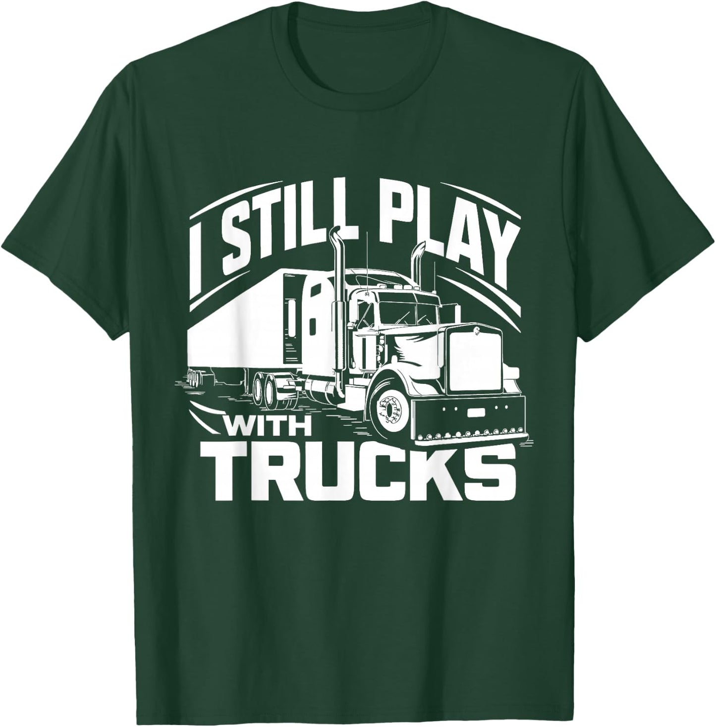 Trucker at Heart I Still Play with Trucks T-Shirt - T-Shirt | Forest