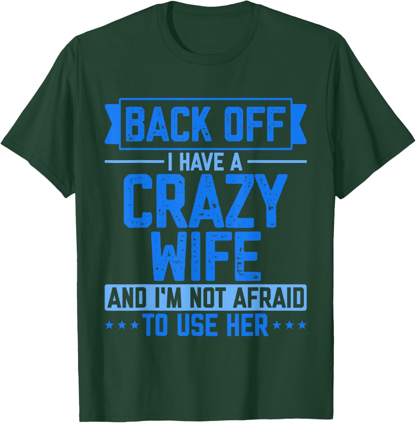 Back Off I Have A Crazy Wife And I'm Not Afraid To Use Her T-Shirt - T-Shirt | Forest
