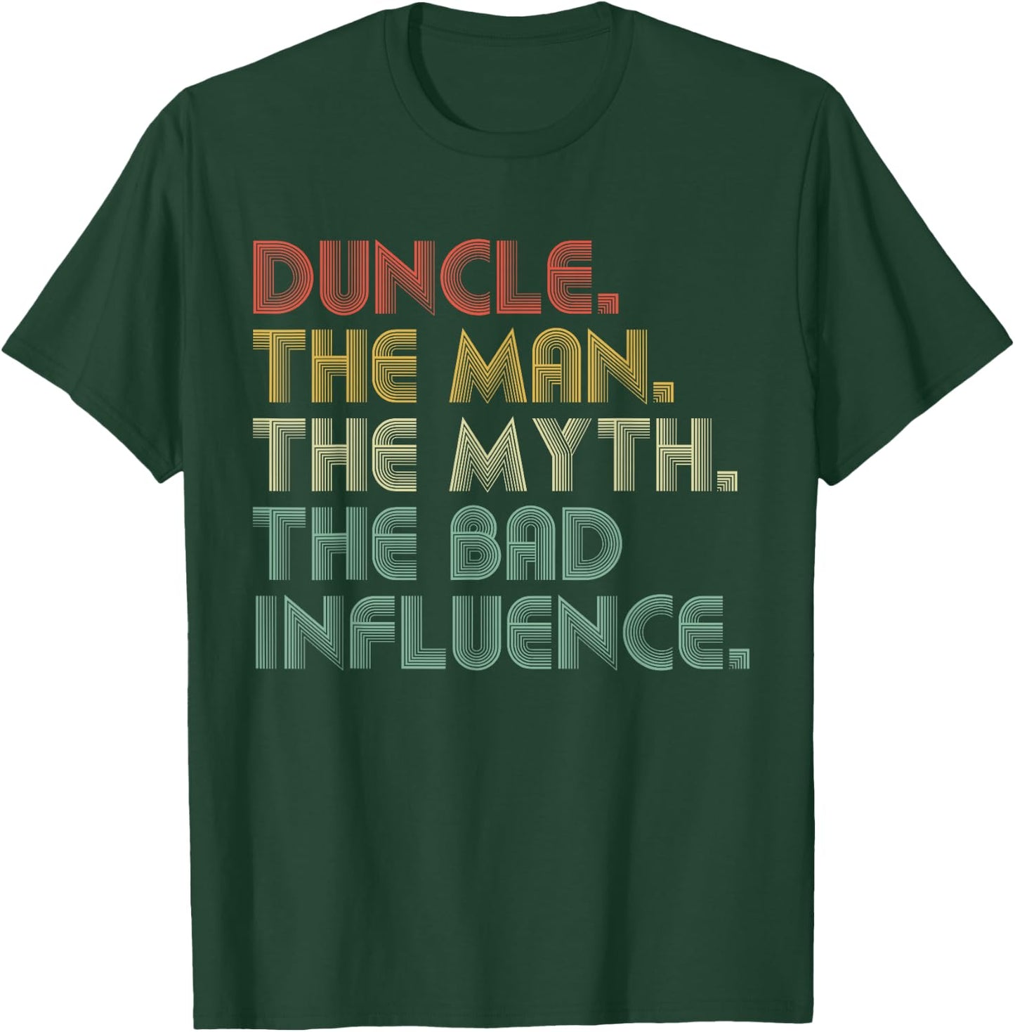 Duncle The Man The Myth The Bad Influence Funny Father's Day T-Shirt - T-Shirt | Forest