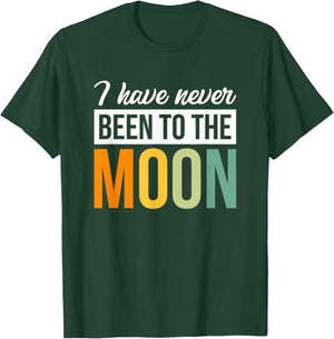I Have Never Been To The Moon T-Shirt - T-Shirt | Forest