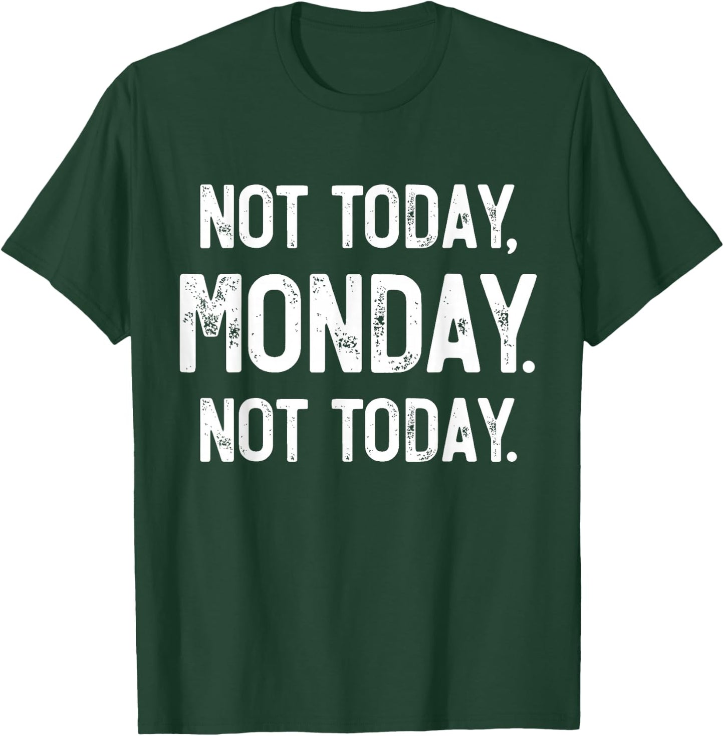 Not Today, Monday. It's Monday Again, Funny Monday T-Shirt - T-Shirt | Forest