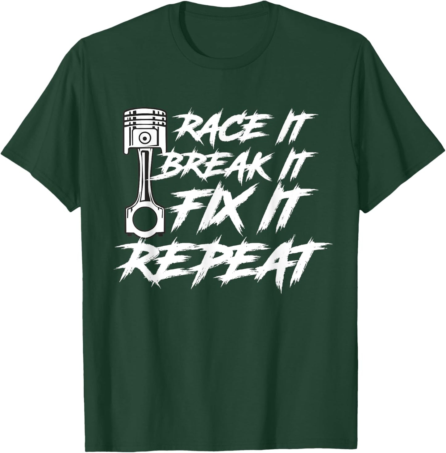 Race It Break It Fix It Repeat Car Diesel Lover T-Shirt - T-Shirt | Forest