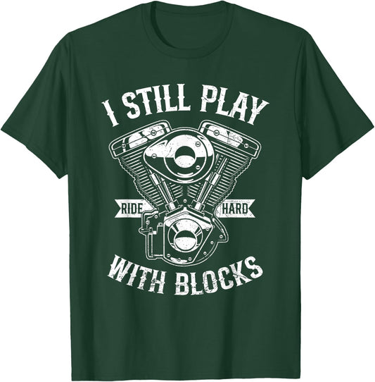 I Still Play With Blocks Funny Motorcycle Biker Saying Rider T-Shirt - T-Shirt | Forest
