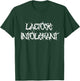 Lactose Intolerant T-Shirt - T-Shirt | Forest