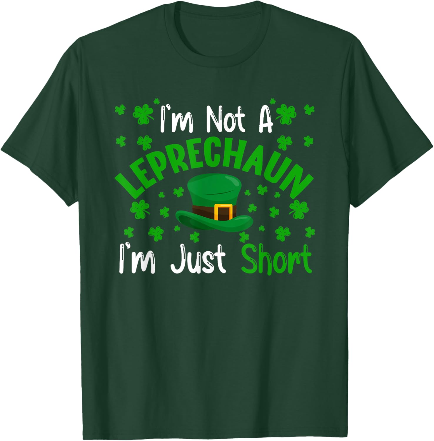 I'm Not a Leprechaun I'm Just Short St Patricks Day Gifts T-Shirt - T-Shirt | Forest