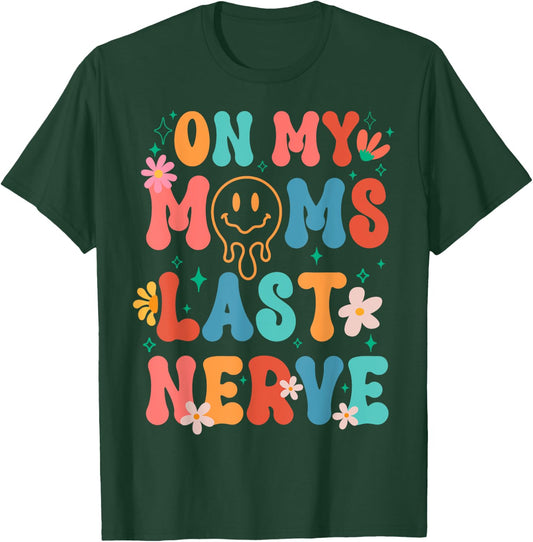 On My Moms Last Nerve Retro Groovy Smile Happy Sarcastic T-Shirt - T-Shirt | Forest
