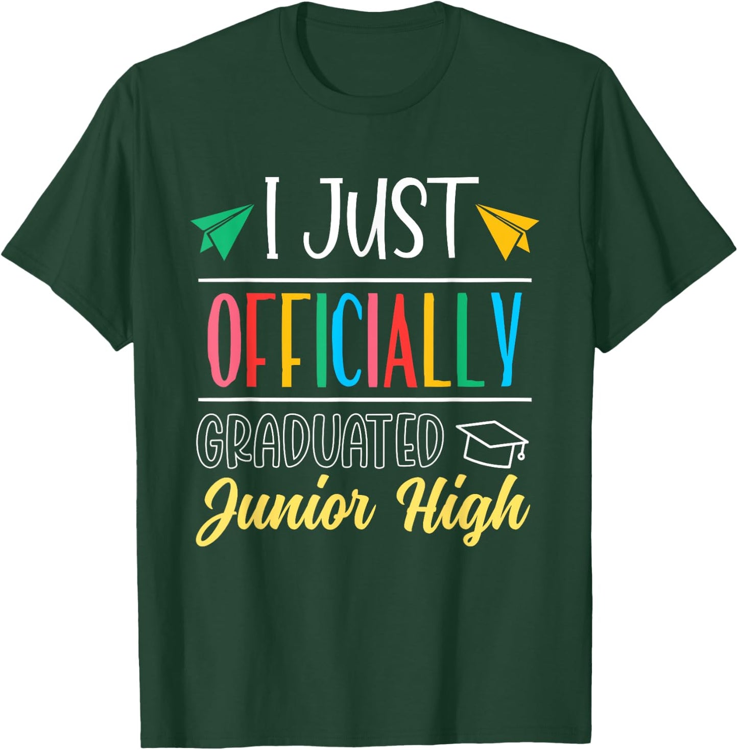 I Just Officially Graduated Junior High Graduation Graduate T-Shirt - T-Shirt | Forest