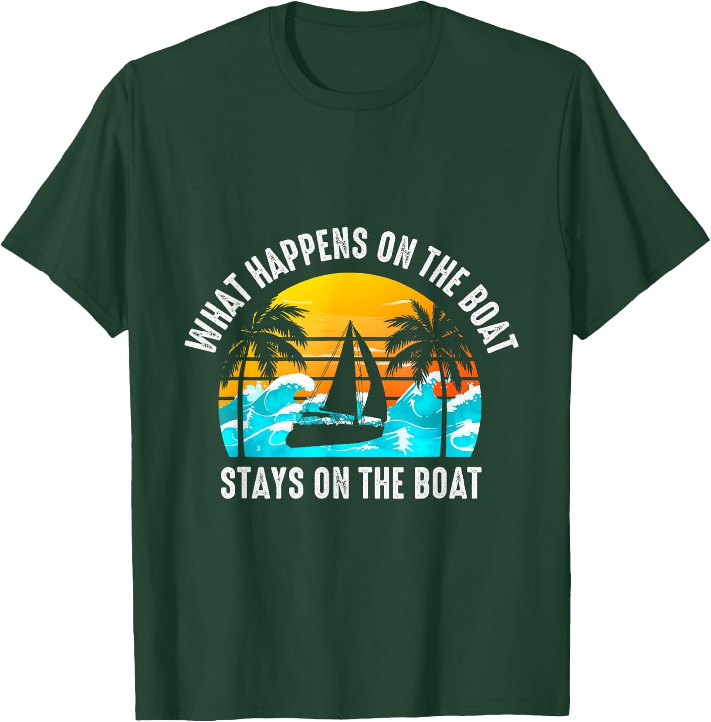 What Happens On The Boat Stays On The Boat Sailing T-Shirt - T-Shirt | Forest