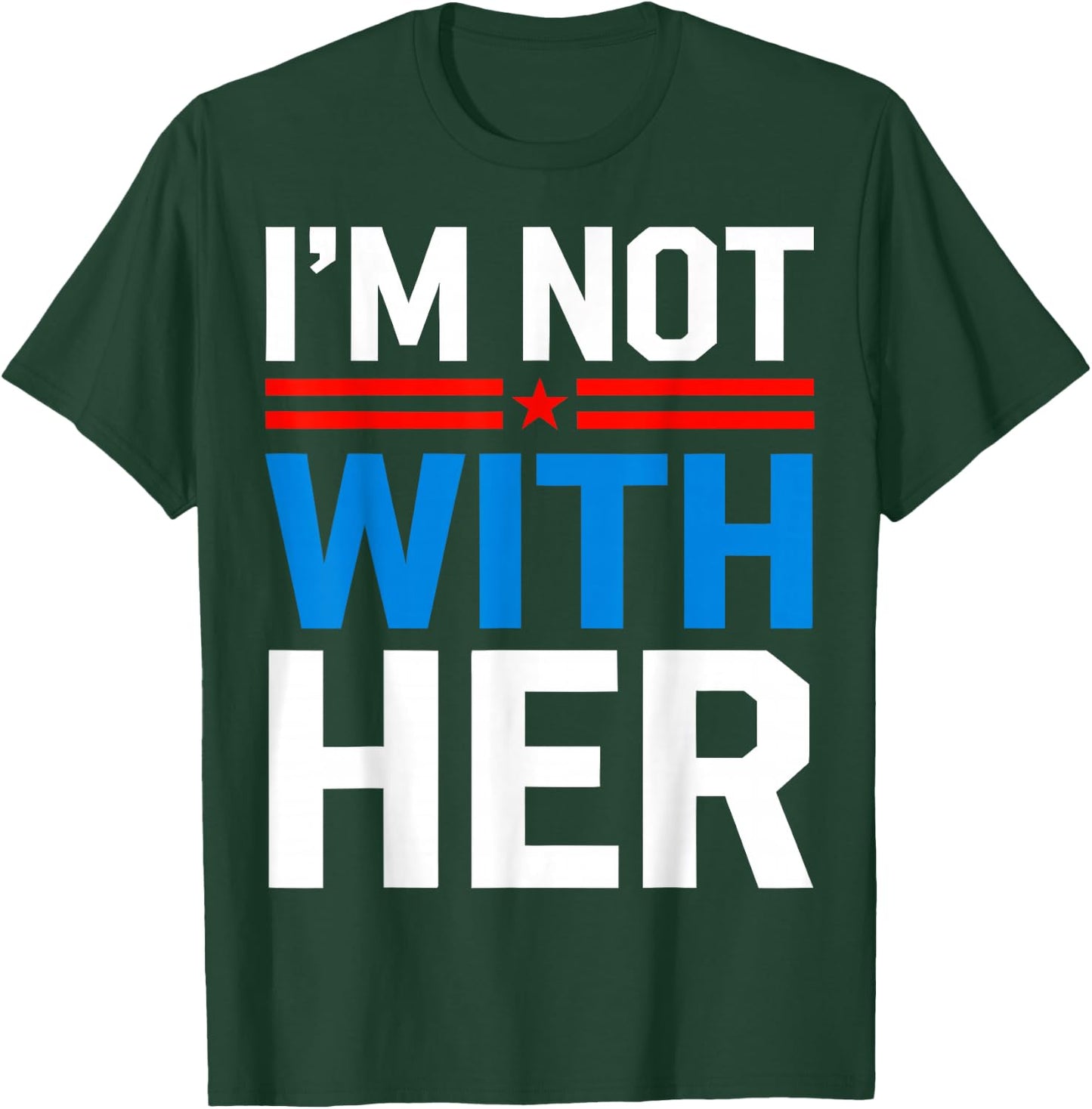 I'm Not With Her Kamala Harris 2024 Presidential Election T-Shirt - T-Shirt | Forest