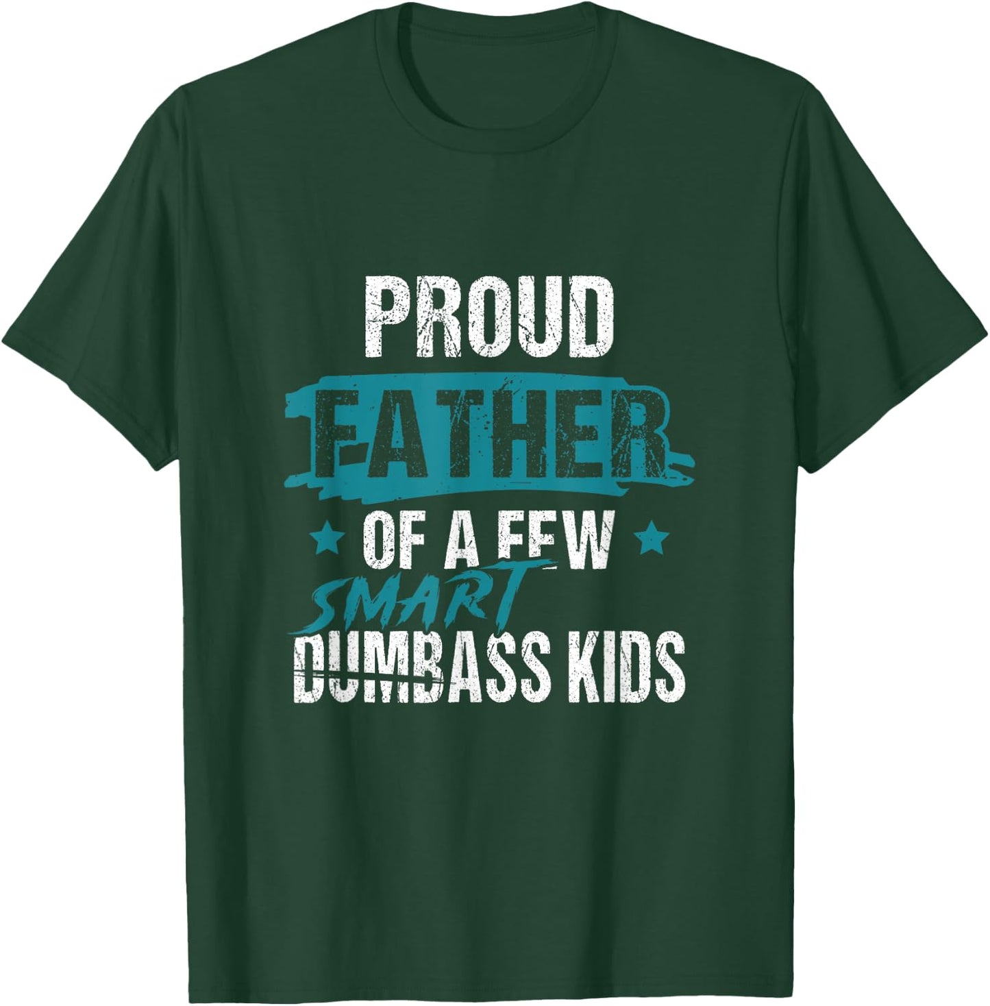 Proud Father of a Few Smart DumbASS Kids Parody Dumbass T-Shirt - T-Shirt | Forest