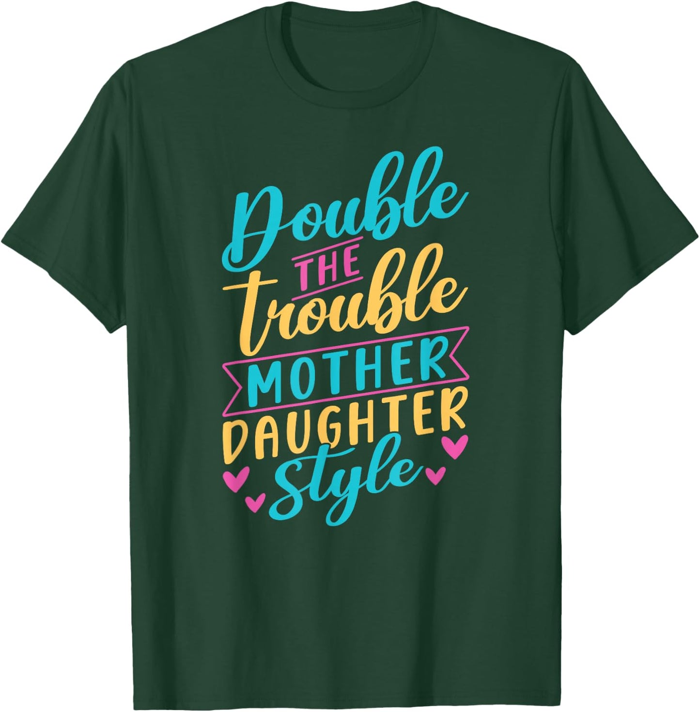 Double The Trouble Mother-Daughter Style Mother Daughter Mom T-Shirt - T-Shirt | Forest