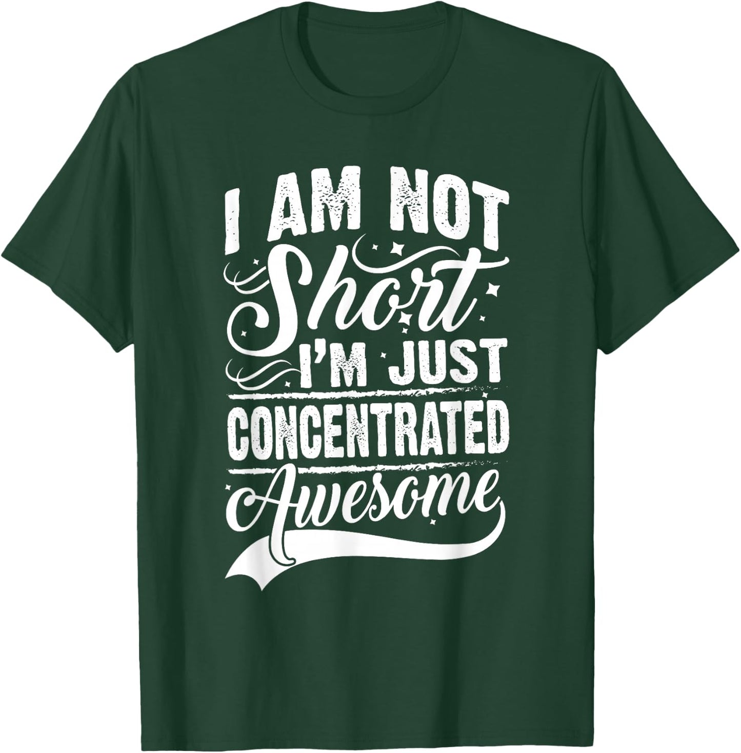 I Am Not Short I'm Just Concentrated Awesome Short People T-Shirt - T-Shirt | Forest